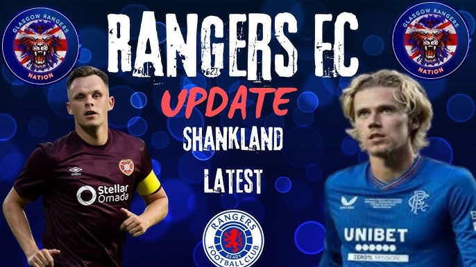 Big Boost: Heart of Midlothian Agrees to Swap Lawrence Shankland for Rangers Star Todd Cantwell  due to…